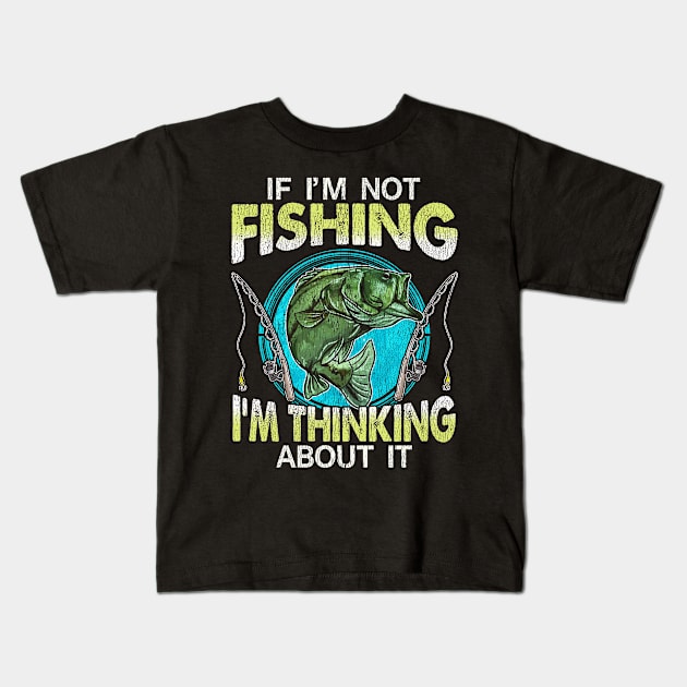 If Im Not Fishing Im Thinking About It Kids T-Shirt by E